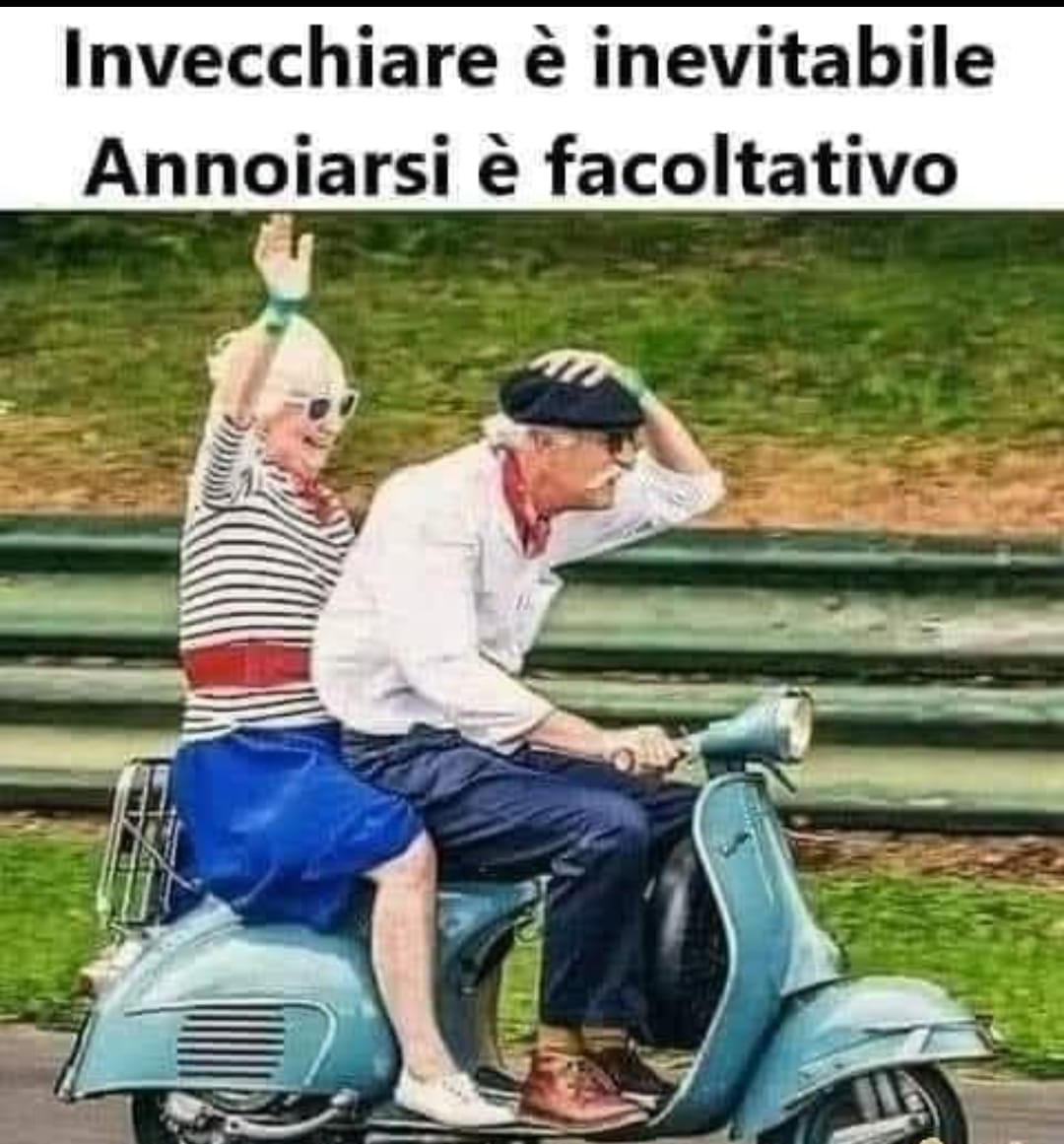 invecchiare è inevitabile, annoiarsi è facoltativo